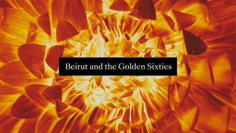 Exhibition Beirut and the Golden Sixties