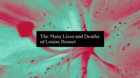 Exhibition The Many Lives and Deaths of Louise Brunet